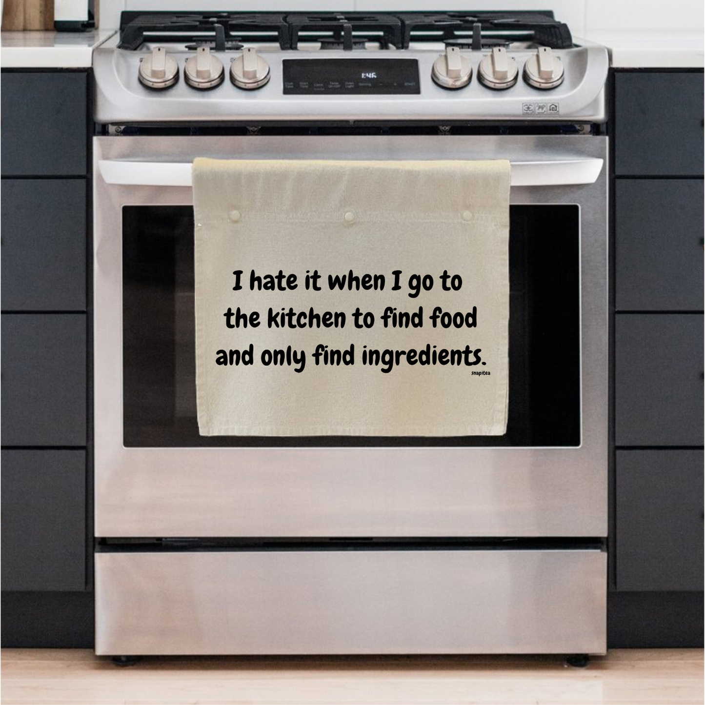 I hate it when I go to the kitchen to find food and only find ingredients.