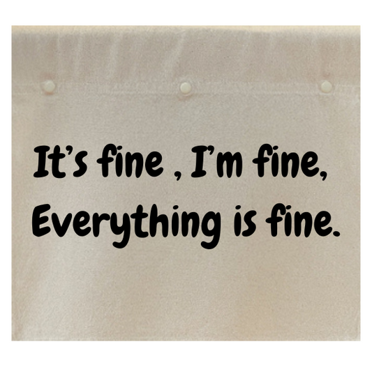 It's fine. I'm fine. Everything is fine.