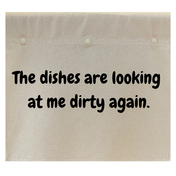 The dishes are looking at me dirty again.
