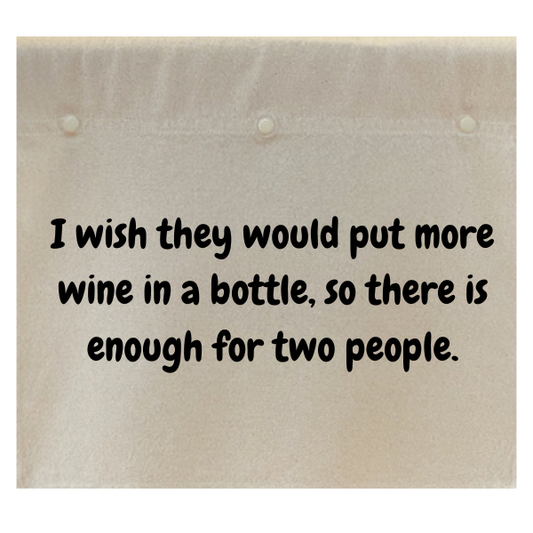 I wish they would put enough wine in a bottle, so there is enough for two people.