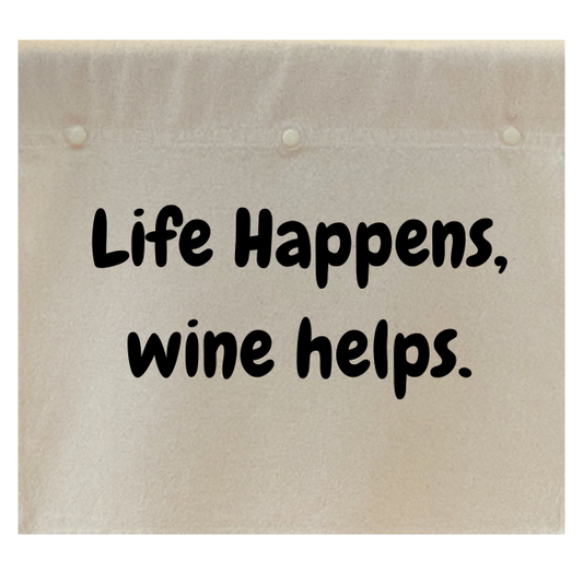 Life happens, wine helps.