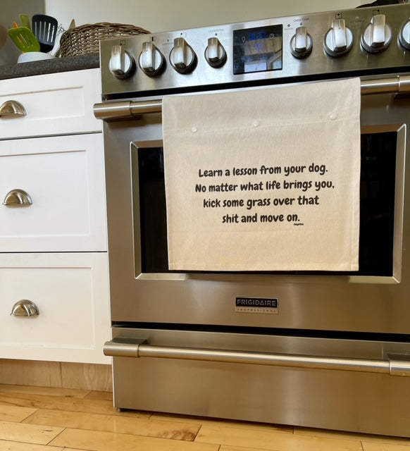 Learn a lesson from your dog. No matter what life brings you, kick some grass over that shit and move on.