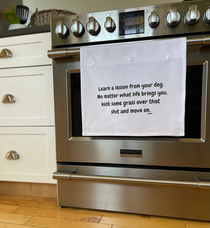 Learn a lesson from your dog. No matter what life brings you, kick some grass over that shit and move on.
