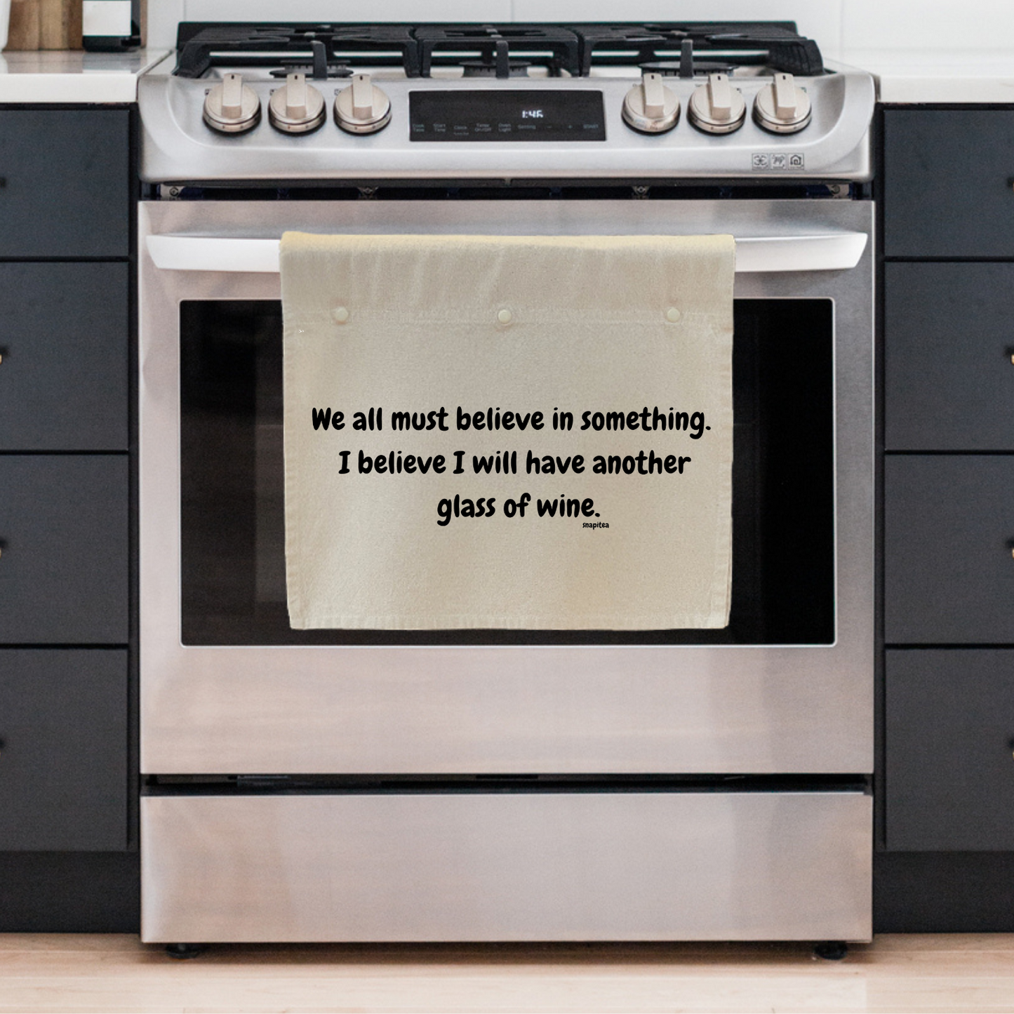 We all must believe in something. I believe I will have another glass of wine.