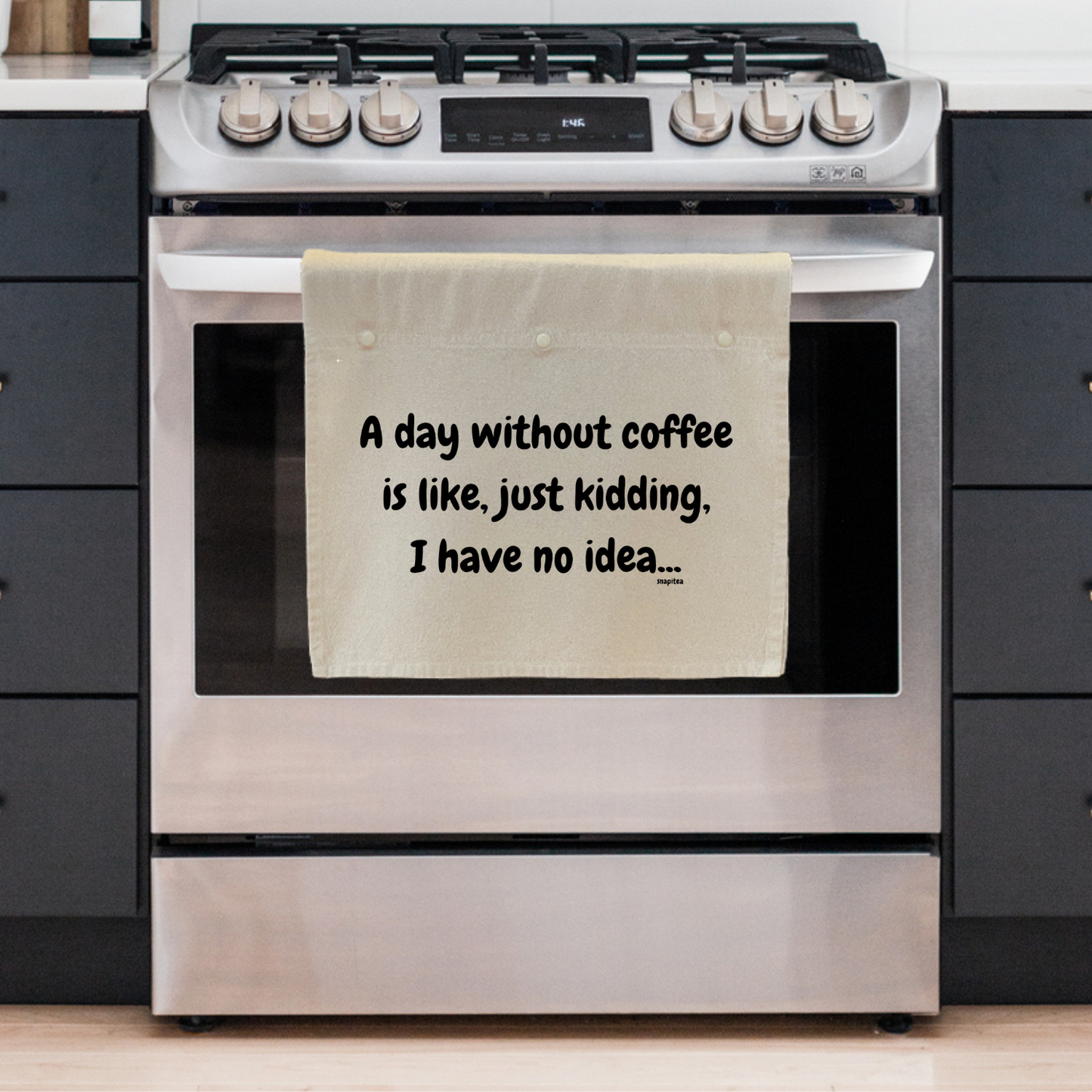 A day without coffee is like, just kidding. I have no idea.